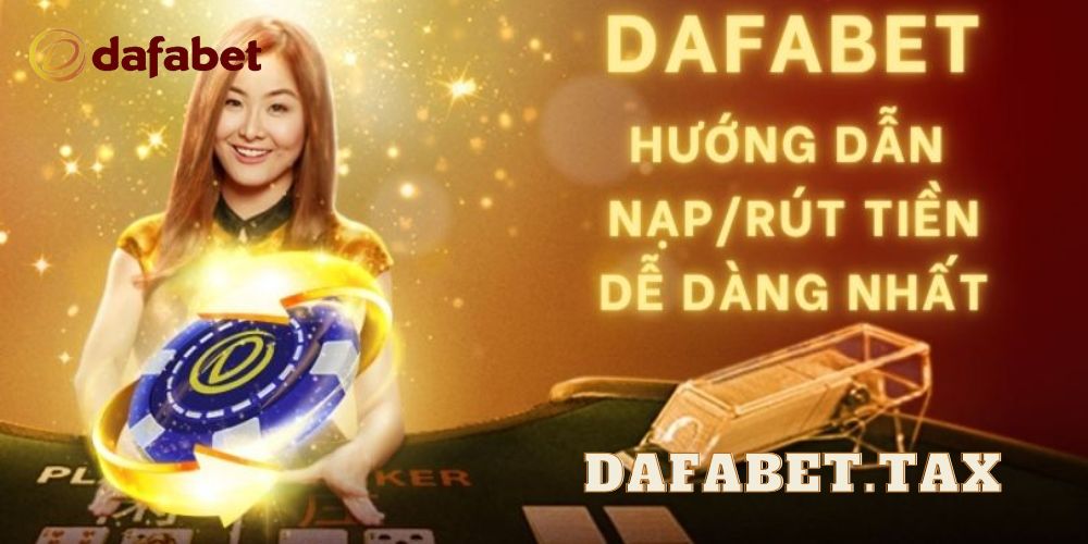 Hướng dẫn chi tiết cách nạp tiền tại dafabet